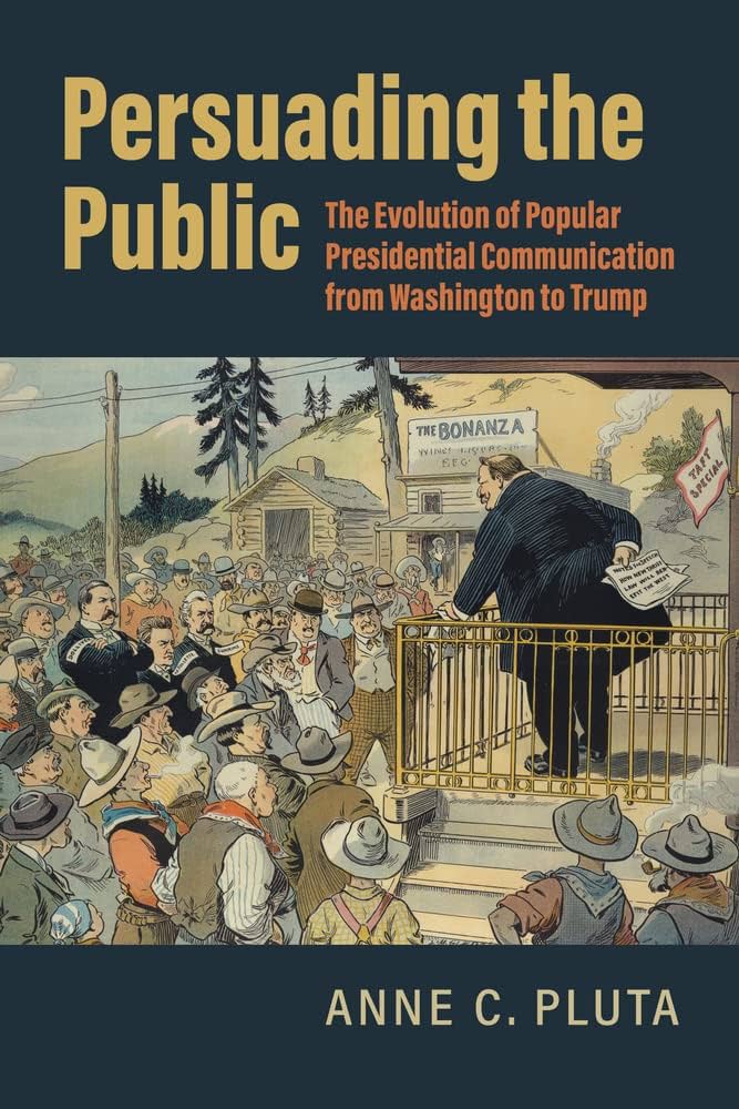 Persuading the Public: The Evolution of Popular Presidential Communication from Washington to Trump