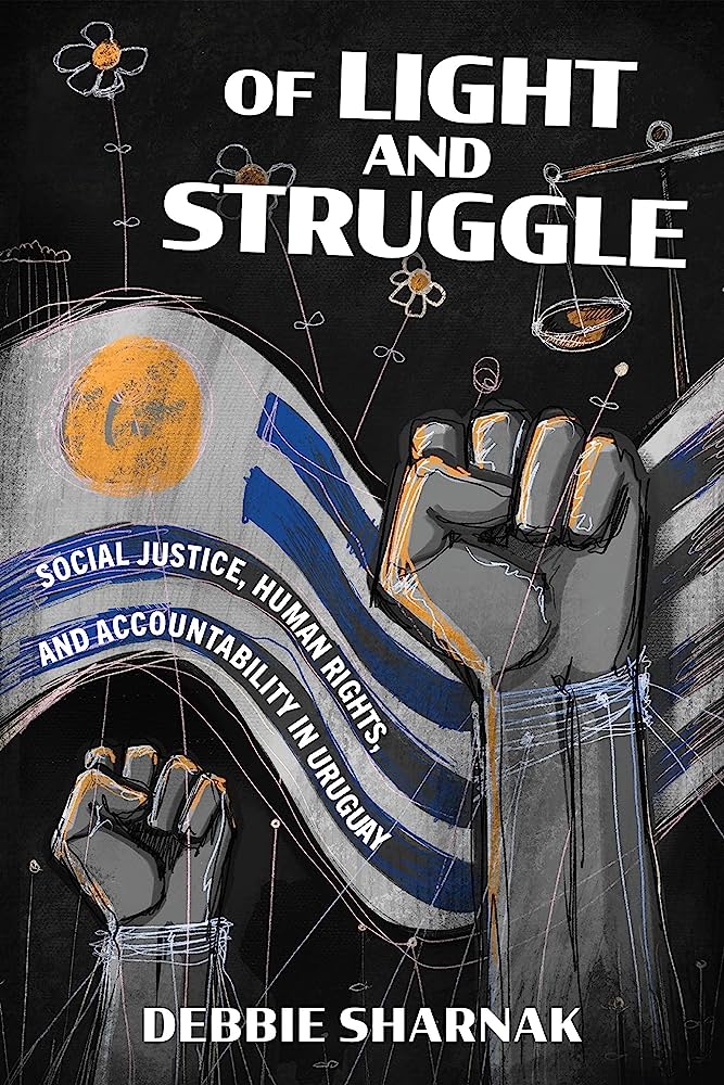 Of Light and Struggle: Social Justice, Human Rights, and Accountability in Uruguay