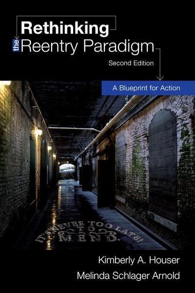 Rethinking the Reentry Paradigm: A Blueprint for Action, Second Edition